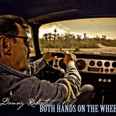 Both Hands on the Wheel by Danny Roberts - album cover