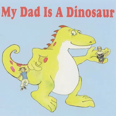 My Dad Is A Dinosaur