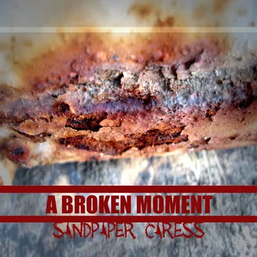 Sandpaper Caress by A Broken Moment - album cover