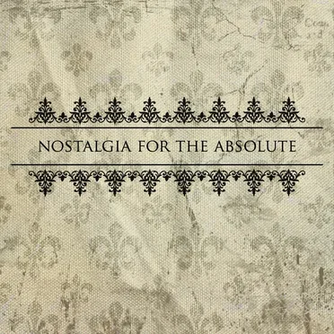 NOSTALGIA FOR THE ABSOLUTE