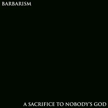 A SACRIFICE TO NOBODY'S GOD