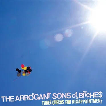 Three Cheers for Disappointment by The Arrogant Sons of Bitches - album cover