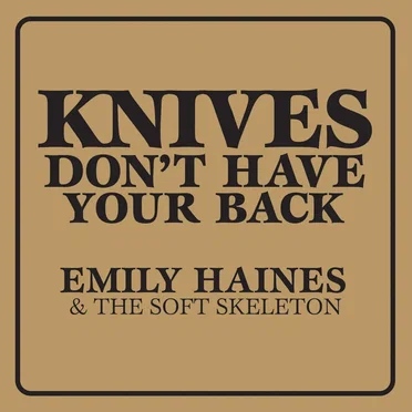Knives Don’t Have Your Back by Emily Haines & The Soft Skeleton - album cover