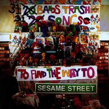 31 Bands Trash 31 Songs to Find the Way to Sesame Street by Various Artists - album cover