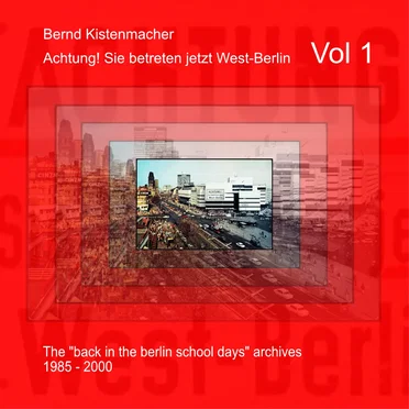 Achtung! Sie betreten jetzt West-Berlin, Vol.1