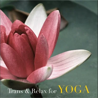 Trans & Relax for YOGA…ヨガとピラティスのためのヒーリング by Various Artists - album cover