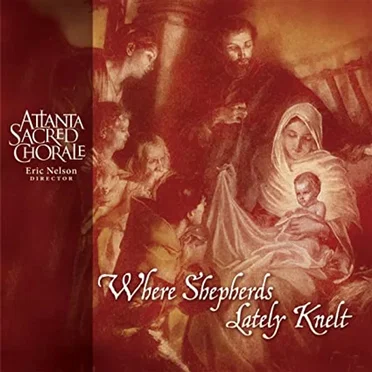 Where Shepherds Lately Knelt by Atlanta Sacred Chorale - album cover