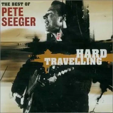 Hard Travelling: The Best of Pete Seeger