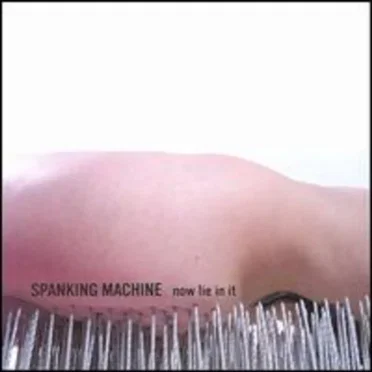Now Lie In It by Spanking Machine - album cover