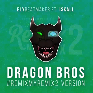 Dragon Bros (#RemixMyRemix2 Version)