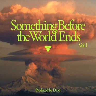 SOMETHING BEFORE THE WORLD ENDS VOL. I by DROP - album cover