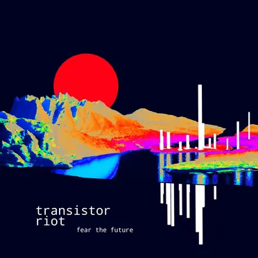 Fear The Future by Transistor Riot - album cover