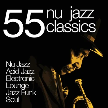 55 Nu Jazz Classics: Nu Jazz, Acid Jazz, Electronic, Lounge, Jazz Funk & Soul by Various Artists - album cover