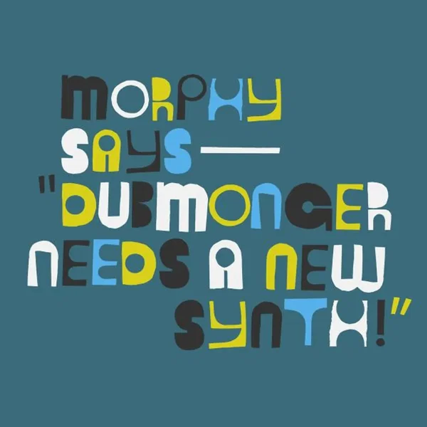 Dubmonger Needs a New Synth!