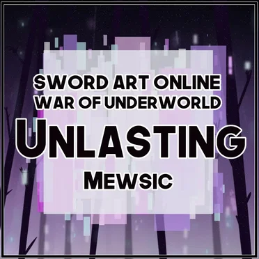 Unlasting (From “Sword Art Online Alicization: War of Underworld”)