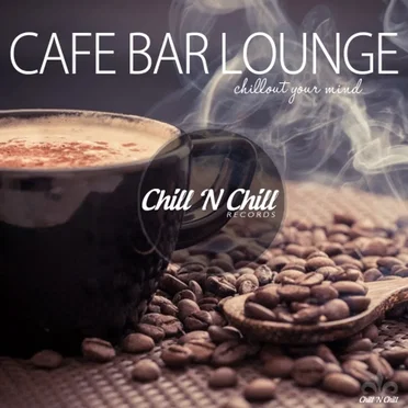 Cafe Bar Lounge (Chillout Your Mind) by Various Artists - album cover