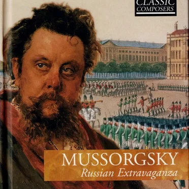 Mussorgsky: Russian Extravaganza (The Classic Composers – Late Romantic 19)