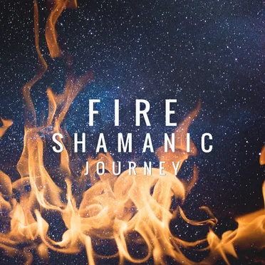FIRE Shamanic Drum Journey