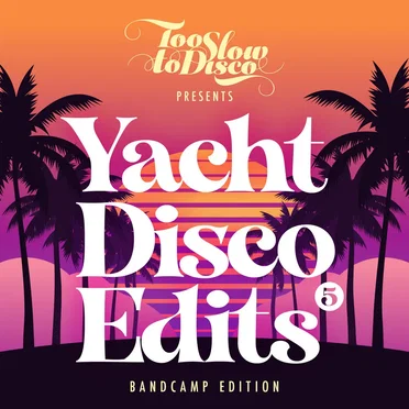 Too Slow To Disco - Yacht Disco Edits Vol. 5 by Various Artists - album cover