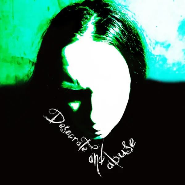 Desecrate and Abuse
