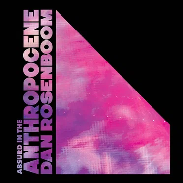 Absurd in the Anthropocene by Dan Rosenboom - album cover