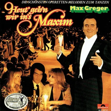 Heut’ geh’n wir in’s Maxim