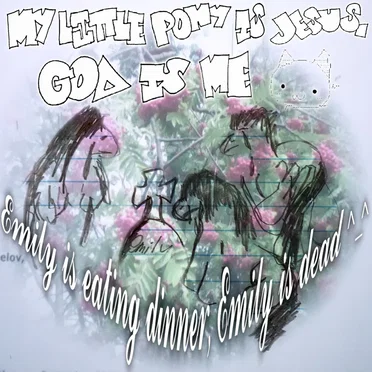 emily is eating dinner emily is dead ^_^ by my little pony is jesus, god is me :3 - album cover