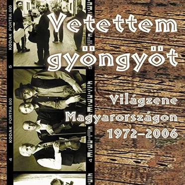Vetettem Gyöngyöt (Világzene Magyarországon 1972-2006) by Various Artists - album cover