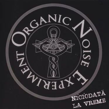 Niciodată La Vreme by Organic Noise Experiment - album cover