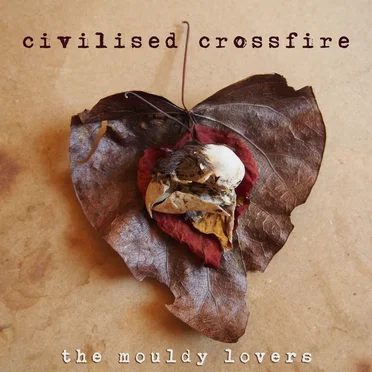 Civilised Crossfire by The Mouldy Lovers - album cover