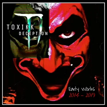Early Works (2014 - 2019) by Toxikk Deception - album cover
