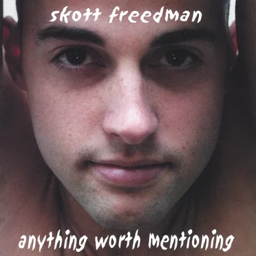 Anything Worth Mentioning by Skott Freedman - album cover