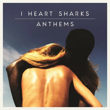 Anthems by I Heart Sharks - album cover