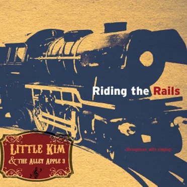 Riding the Rails by Little Kim & the Alley Apple 3 - album cover