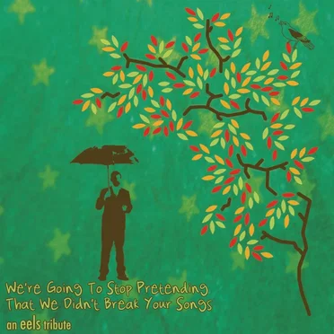 We're Going to Stop Pretending That We Didn't Break Your Songs: An Eels Tribute by Various Artists - album cover