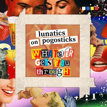 Whatever Gets You Through by Lunatics On Pogosticks - album cover