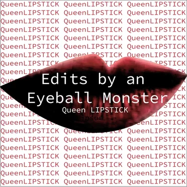 Edits by an Eyeball Monster by Queen LIPSTICK - album cover