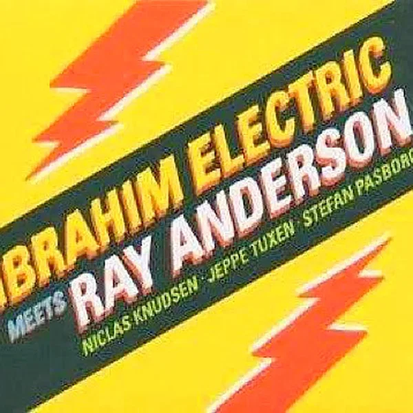 Ibrahim Electric Meets Ray Anderson