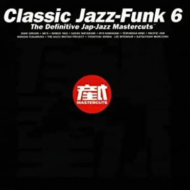 Classic Jazz-Funk 6: The Definitive Jap-Jazz Mastercuts by Various Artists - album cover