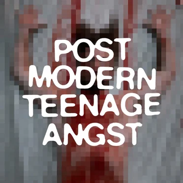 Postmodern Teenage Angst