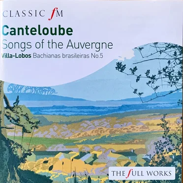 Canteloube: Songs of the Auvergne / Villa-Lobos: Bachianas Brasileiras no. 5