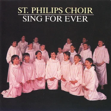 Sing For Ever by The St. Philips Boy's Choir - album cover