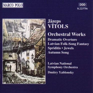 Orchestral Works: Dramatic Overture / Latvian Folk-Song Fantasy / Spriditis / Jewels / Autumn Song