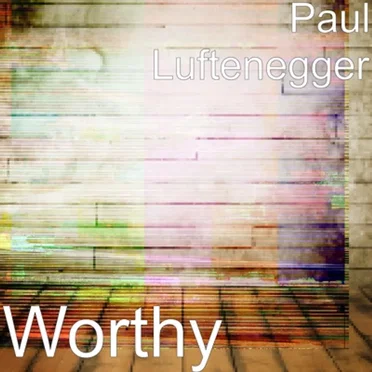 Worthy by Paul Luftenegger - album cover