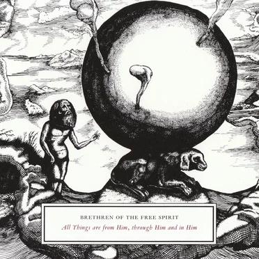 All Things Are From Him, Through Him and in Him by Brethren of the Free Spirit - album cover
