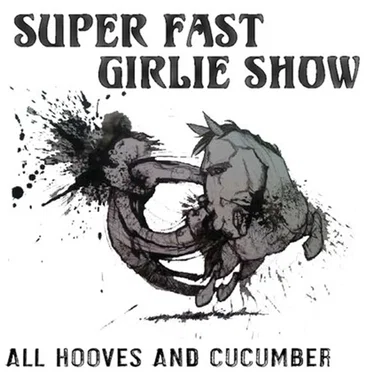 All Hooves & Cucumber by Super Fast Girlie Show - album cover