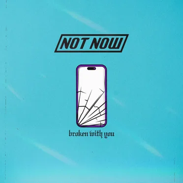 Broken With You by Not Now - album cover