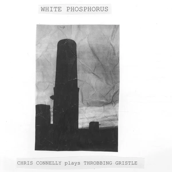 White Phosphorus (Chris Connelly Plays Throbbing Gristle)