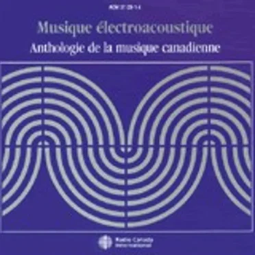 Anthologie de la musique Canadienne: Musique électroacoustique by Various Artists - album cover