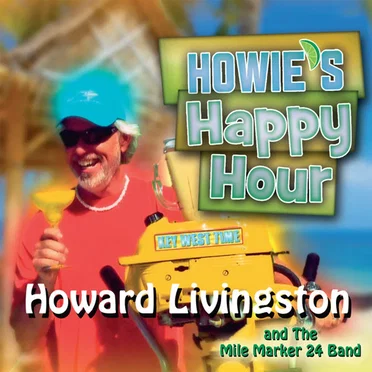 Howie's Happy Hour by Howard Livingston and The Mile Marker 24 Band - album cover